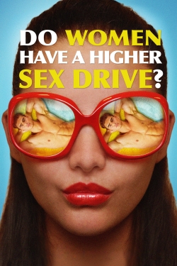Watch free Do Women Have a Higher Sex Drive? Movies