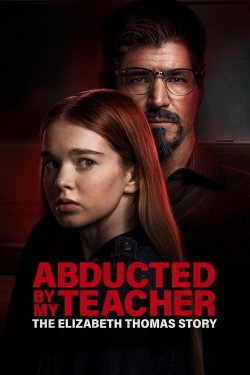Watch free Abducted by My Teacher: The Elizabeth Thomas Story Movies