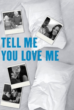 Watch free Tell Me You Love Me Movies