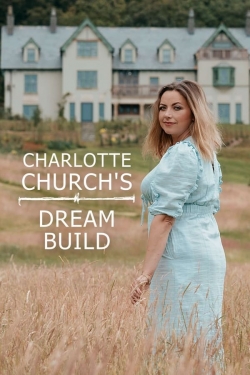 Watch free Charlotte Church's Dream Build Movies