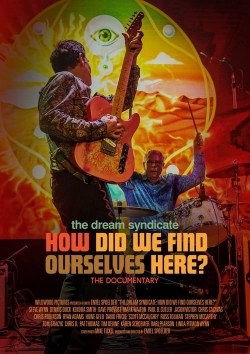 Watch free The Dream Syndicate: How Did We Find Ourselves Here? Movies