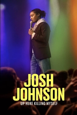 Watch free Josh Johnson: Up Here Killing Myself Movies