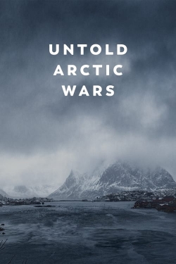 Watch free Untold Arctic Wars Movies