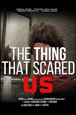 Watch free The Thing That Scared Us Movies