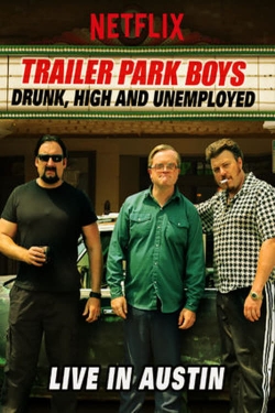 Watch free Trailer Park Boys: Drunk, High and Unemployed: Live In Austin Movies