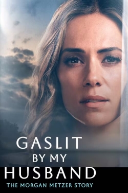 Watch free Gaslit by My Husband: The Morgan Metzer Story Movies