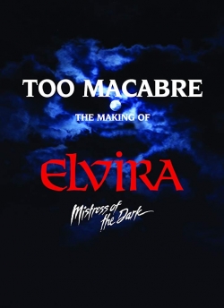 Watch free Too Macabre: The Making of Elvira, Mistress of the Dark Movies