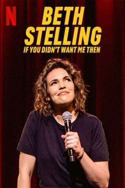 Watch free Beth Stelling: If You Didn't Want Me Then Movies