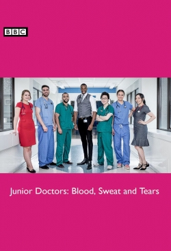 Watch free Junior Doctors: Blood, Sweat and Tears Movies