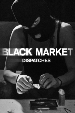 Watch free Black Market: Dispatches Movies