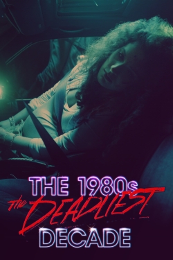 Watch free The 1980s: The Deadliest Decade Movies