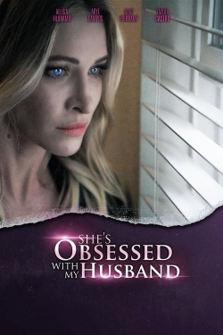 Watch free She's Obsessed With My Husband Movies