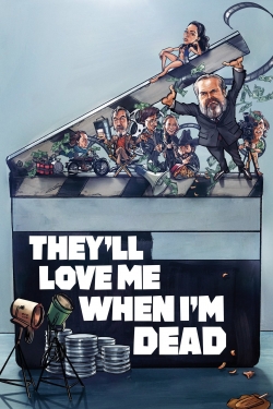 Watch free They'll Love Me When I'm Dead Movies