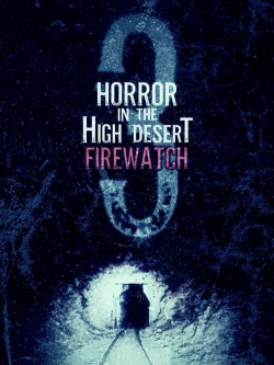 Watch free Horror in the High Desert 3: Firewatch Movies