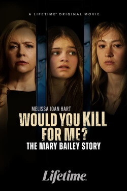 Watch free Would You Kill for Me? The Mary Bailey Story Movies