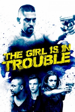 Watch free The Girl Is in Trouble Movies