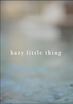 Watch free Hazy Little Thing Movies