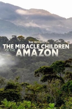 Watch free TMZ Investigates: The Miracle Children of the Amazon Movies