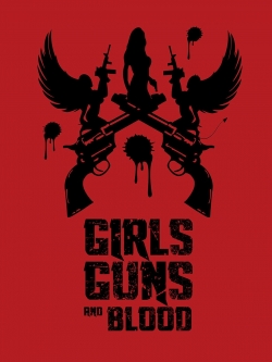 Watch free Girls Guns and Blood Movies