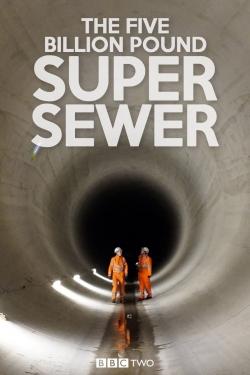 Watch free The Five Billion Pound Super Sewer Movies