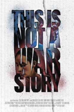 Watch free This Is Not a War Story Movies