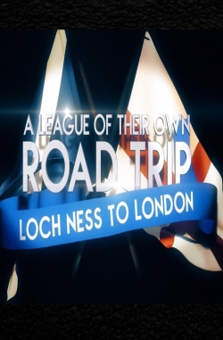 Watch free A League Of Their Own UK Road Trip:Loch Ness To London Movies