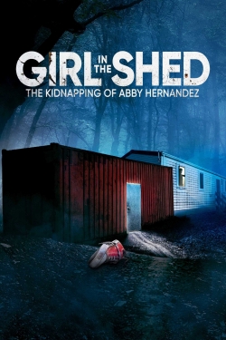 Watch free Girl in the Shed: The Kidnapping of Abby Hernandez Movies