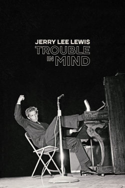 Watch free Jerry Lee Lewis: Trouble in Mind Movies