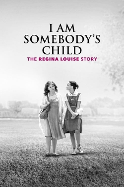Watch free I Am Somebody's Child: The Regina Louise Story Movies