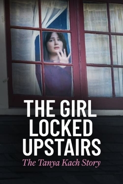 Watch free The Girl Locked Upstairs: The Tanya Kach Story Movies
