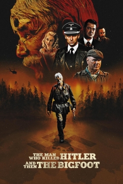 Watch free The Man Who Killed Hitler and Then the Bigfoot Movies