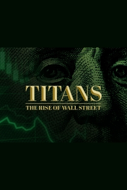 Watch free Titans: The Rise of Wall Street Movies