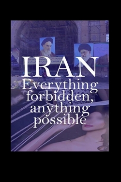 Watch free Iran: Everything Forbidden, Anything Possible Movies