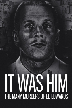 Watch free It Was Him: The Many Murders of Ed Edwards Movies