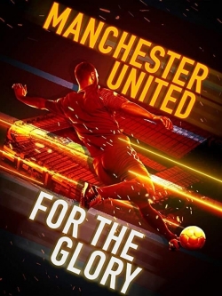 Watch free Manchester United: For the Glory Movies