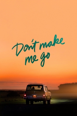 Watch free Don't Make Me Go Movies