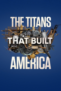 Watch free The Titans That Built America Movies