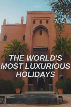 Watch free The World's Most Luxurious Holidays Movies