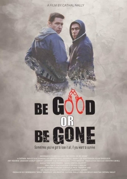Watch free Be Good or Be Gone Movies