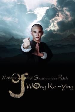 Watch free Master Of The Shadowless Kick: Wong Kei-Ying Movies