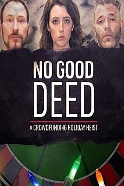 Watch free No Good Deed: A Crowdfunding Holiday Heist Movies