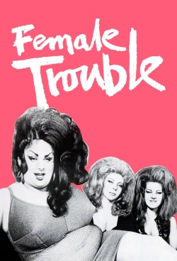 Watch free Female Trouble Movies