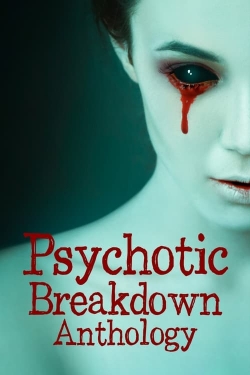 Watch free Psychotic Breakdown Anthology Movies