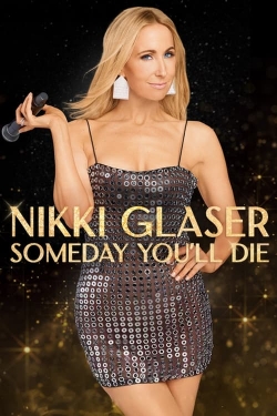 Watch free Nikki Glaser: Someday You'll Die Movies