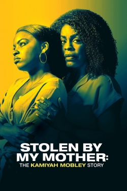 Watch free Stolen by My Mother: The Kamiyah Mobley Story Movies