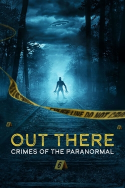 Watch free OUT THERE: Crimes of the Paranormal Movies