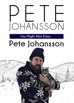 Watch free Pete Johansson: You Might Also Enjoy Pete Johansson Movies