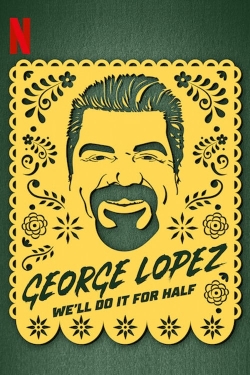 Watch free George Lopez: We'll Do It for Half Movies