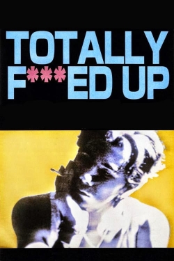 Watch free Totally Fucked Up Movies