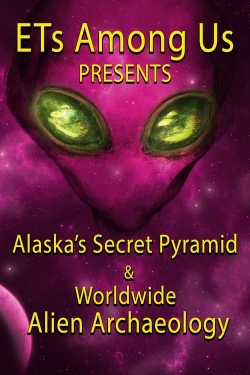Watch free ETs Among Us Presents: Alaska's Secret Pyramid and Worldwide Alien Archaeology Movies